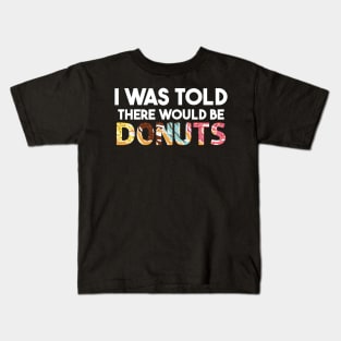 I Was Told There Would Be Donuts Doughnut Dessert Kids T-Shirt